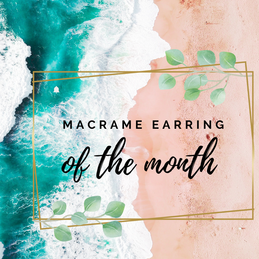 Macrame Earring of the Month  (monthly subscription)